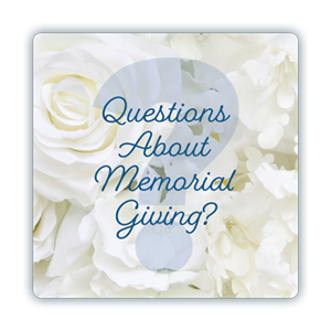 Questions about memorial giving?